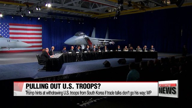 Trump hints at withdrawing U.S. troops from South Korea if trade talks don't go his way: WP