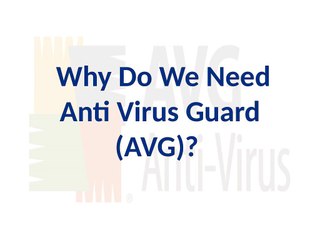 Why Do We Need Anti Virus Guard (AVG)
