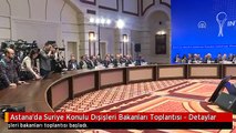Astana'da Suriye Konulu Dışişleri Bakanları Toplantısı - Detaylar