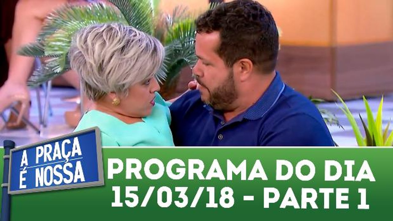 A Praça é Nossa - 15.03.18 - Parte 1