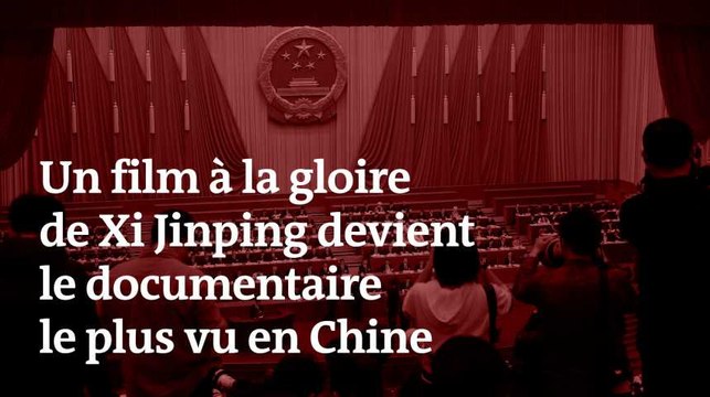 Comment un film à la gloire de Xi Jinping est devenu le documentaire le plus vu en Chine