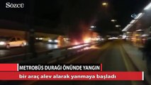 E-5’te metrobüs durağı önünde araç alev alev yandı!