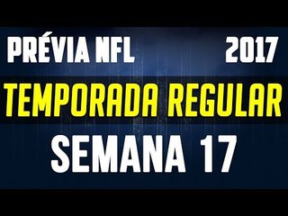 Prévia Temporada NFL 2017/2018 - Semana 17 - A ÚLTIMA SEMANA DA TEMPORADA REGULAR!