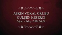Aşkın Vokal Grubu - Gülşen Keserci - Süper Halay 2000 Sözlü (Full Albüm)