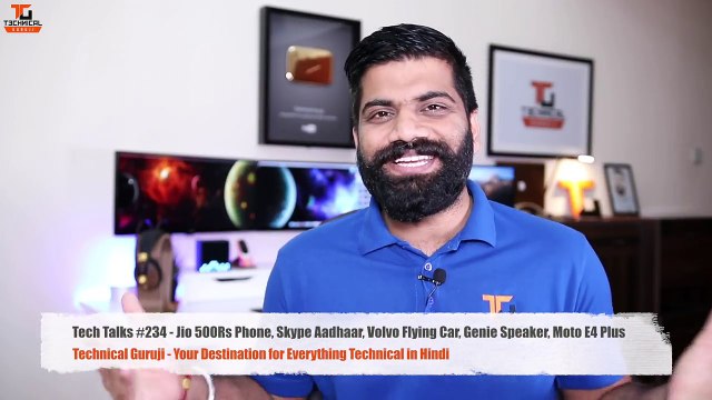 Tech Talks #234 Jio 500Rs Phone, Skype Aadhaar, Volvo Flying Car, Genie Speaker, Moto E4 Plus