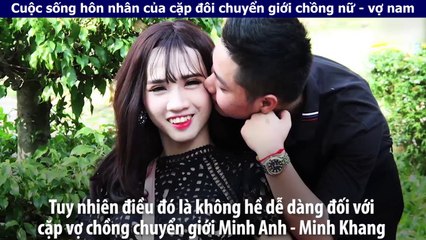 Cuộc sống hôn nhân của cặp đôi chuyển giới chồng nữ - vợ nam