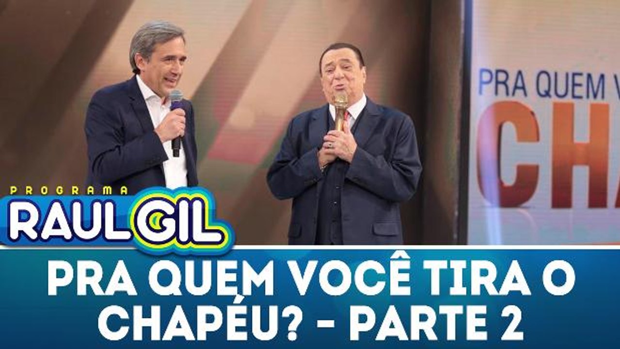 Pra quem você tira o chapéu - 17.03.18 - Parte 2