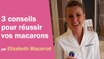 Les 3 conseils d'Elisabeth Biscarrat pour réussir vos macarons