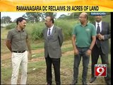 NEWS9: Ramanagara DC reclaims 28 acres of land