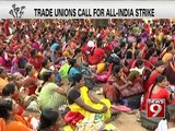 NEWS9: Trade unions call for all India Bandh