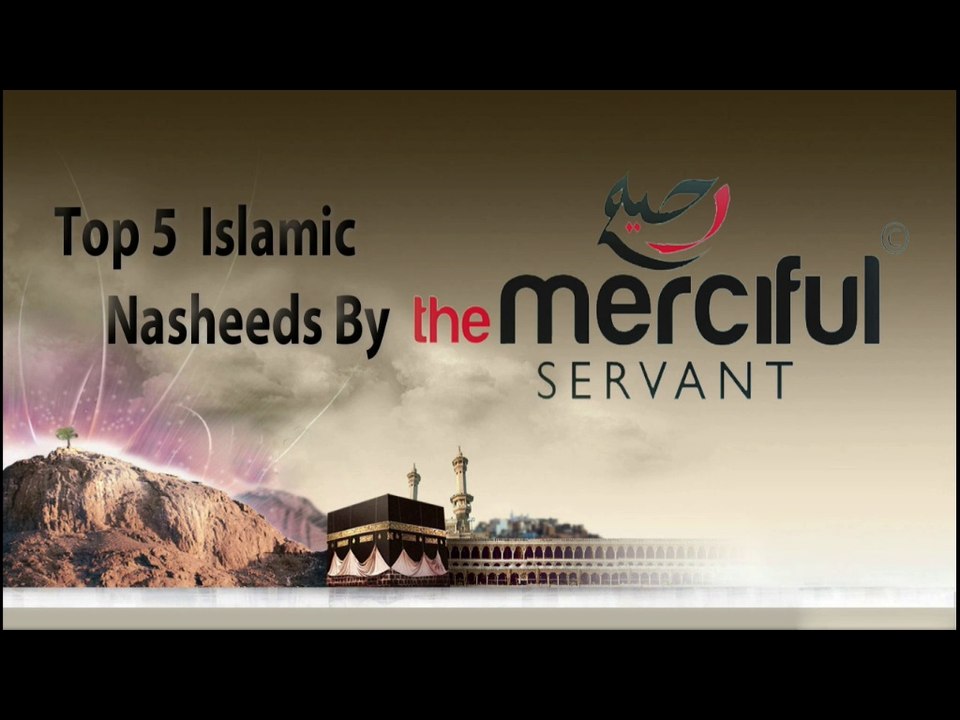 Top 5 Nasheeds By The Merciful Servent - video Dailymotion