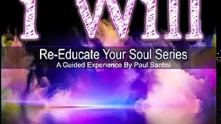 15 Minute RE-EDUCATE YOUR SOUL SERIES 1000s I WILL Affirmations 3D Sound Chakra Paul Santisi