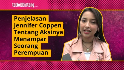 Pernah Tampar dan Jambak Seorang Cewek, Ini Penjelasan Jennifer Coppen