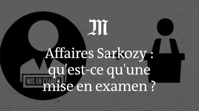 Affaires Sarkozy : qu'est-ce qu’une mise en examen ?