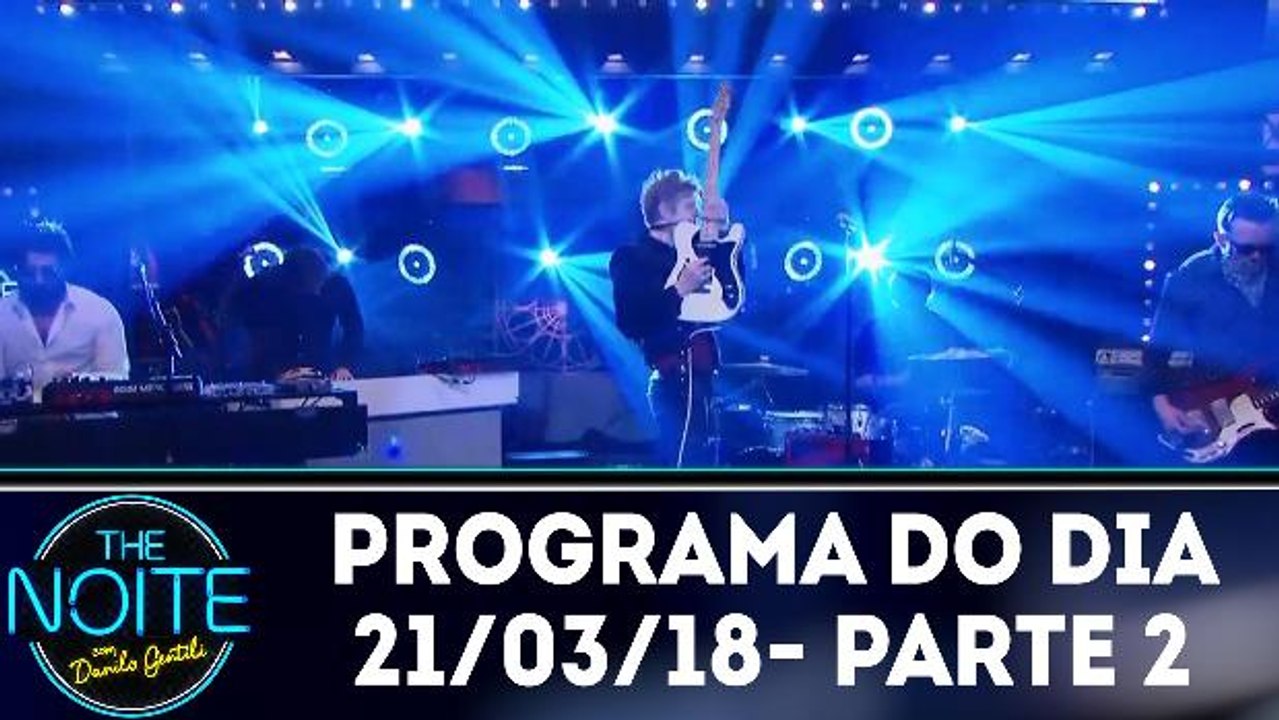 The Noite 21.03.18 - Quarta - Parte 2