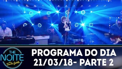 The Noite 21.03.18 - Quarta - Parte 2