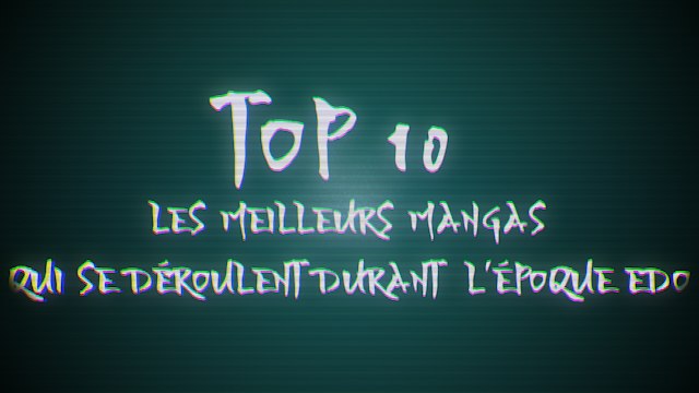 Top 10 : Les meilleurs mangas qui se déroulent durant l'époque Edo