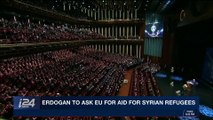 i24NEWS DESK | Erdogan to ask EU for aid for Syrian refugees | Monday, March 19th 2018