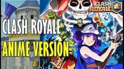 Clash Royale Vers. Anime Tráiler - Cards Coming to Life 2018