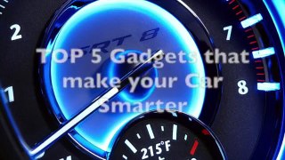 Top 5 gadgets that make your Car Smarter 2017