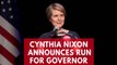 'Sex And The City' star Cynthia Nixon announces run for New York governor