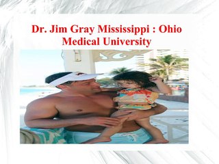 Dr Jim Gray Mississippi - Ohio Medical University