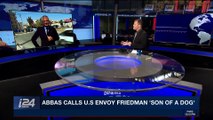 i24NEWS DESK | Friedman bites back after Abbas 'son of a dog' jag | Tuesday, March 20th 2018