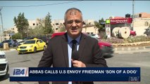 DAILY DOSE | Abbas calls U.S. envoy Friedman 'son of a dog' | Tuesday, March 20th 2018