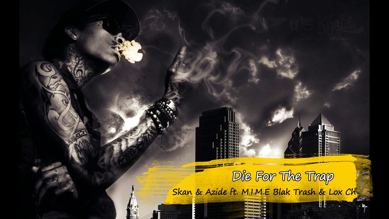 Die For The Trap - Skan & Azide feat. M I M E Blak Trash & Lox Ch