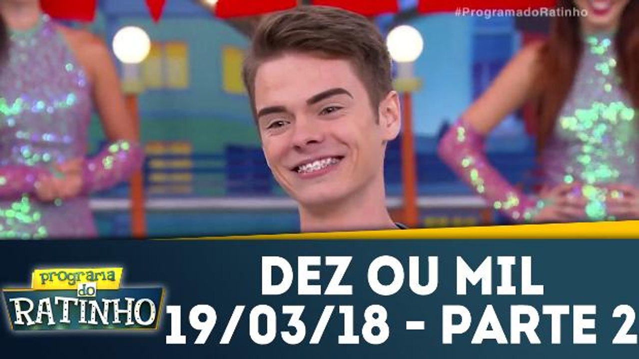 Programa do Ratinho - Dez ou mil - 19.03.18 - Parte 2