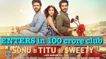 “Sonu Ke Titu Ki Sweety” ENTERS in 100 crore club