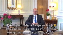 Birleşik Krallık Büyükelçisi Chillcot'tan Ankara Anlaşması Açıklaması