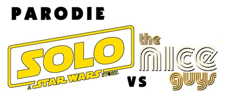 Parodie BA Solo: A Star Wars Story VS The Nice Guys - Halluciner.fr