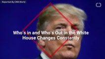 Who’s in and Who’s Out in the White House Changes Constantly