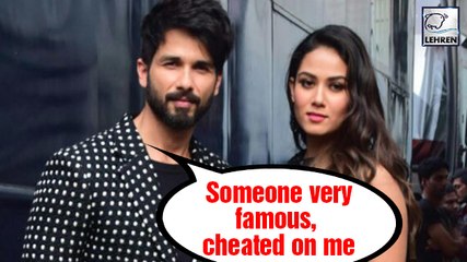 Shahid Kapoor's SHOCKING Revealation Says; 'Someone very famous once cheated on me’