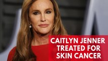 Caitlyn Jenner treated for skin cancer