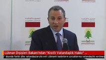 Lübnan Dışişleri Bakanı'ndan 