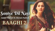 Soniye Dil Nayi - Baaghi 2 (2018) |  Ankit Tiwari & Shruti | Tiger Shroff, Dsha Patani | Lyrical