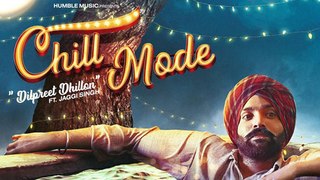 Chill Mode | Full Video | Dilpreet Dhillon | Happy Raikoti & Bhana La| Latest Punjabi Song 2018