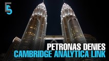EVENING 5: Petronas denies paying Cambridge Analytica for votes