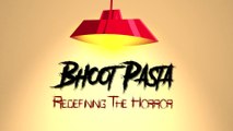 Bhoot Pasta - Redefining The Horror   Premium Horror Entertainment Channel