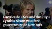L'actrice de « Sex and the City » Cynthia Nixon veut être gouverneure de New York