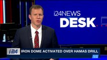 i24NEWS DESK | Iron dome activated over Hamas drill | Monday, March 26th 2018