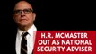 H.R. McMaster out as Trump's National Security Adviser, replaced by John Bolton