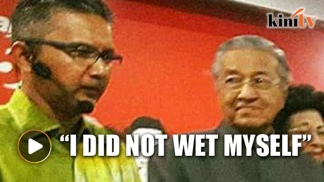 I didn't pee myself when Mahathir arrived, pundit tells critics
