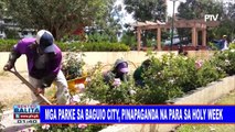 #SentroBalita: Mga parke sa Baguio City, pinapaganda na para sa Holy Week