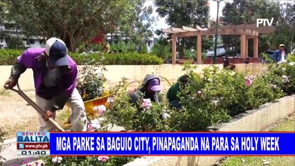 #SentroBalita: Mga parke sa Baguio City, pinapaganda na para sa Holy Week