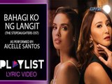 Playlist Lyric Video: Bahagi Ko ng Langit ? Aicelle Santos ('The Stepdaughters' OST)