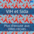 VIDÉO - VIH et Sida, plus d'excuses aux idées reçues