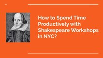 How to Spend Time Productively with Shakespeare Workshops in NYC